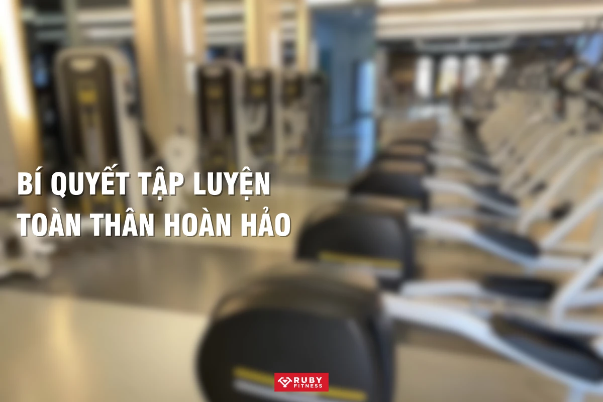 Bí quyết tập luyện toàn thân hoàn hảo