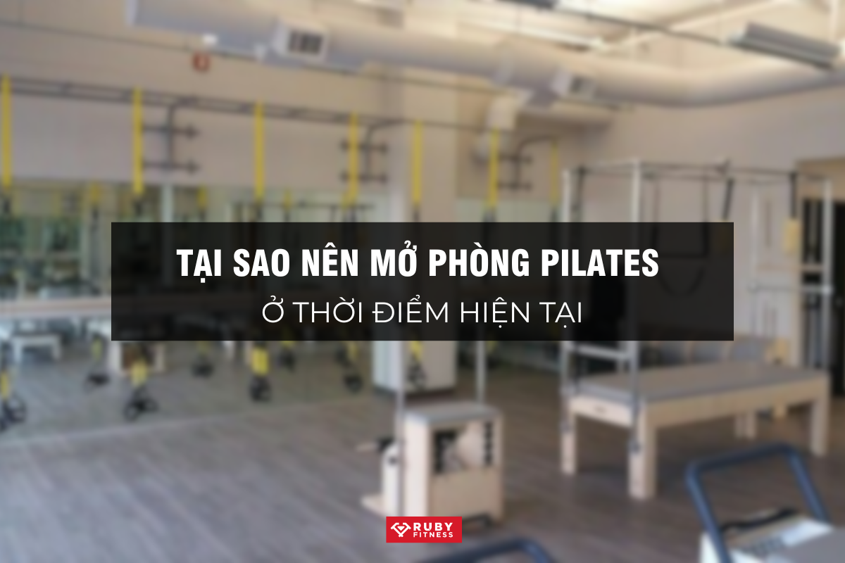 Tại Sao Nên Mở Phòng Pilates Ở Thời Điểm Hiện Tại