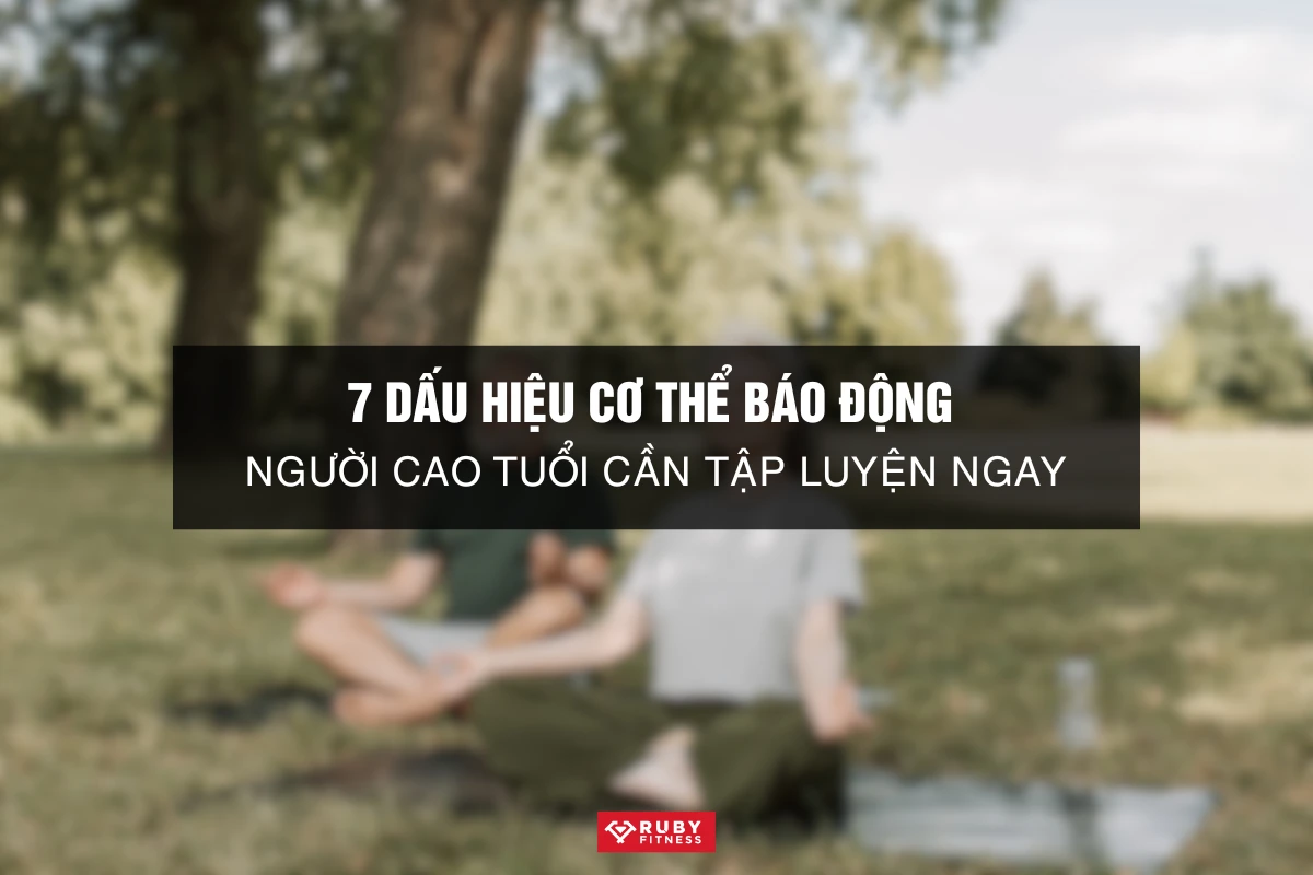 7 dấu hiệu cơ thể báo động người cao tuổi cần tập luyện ngay
