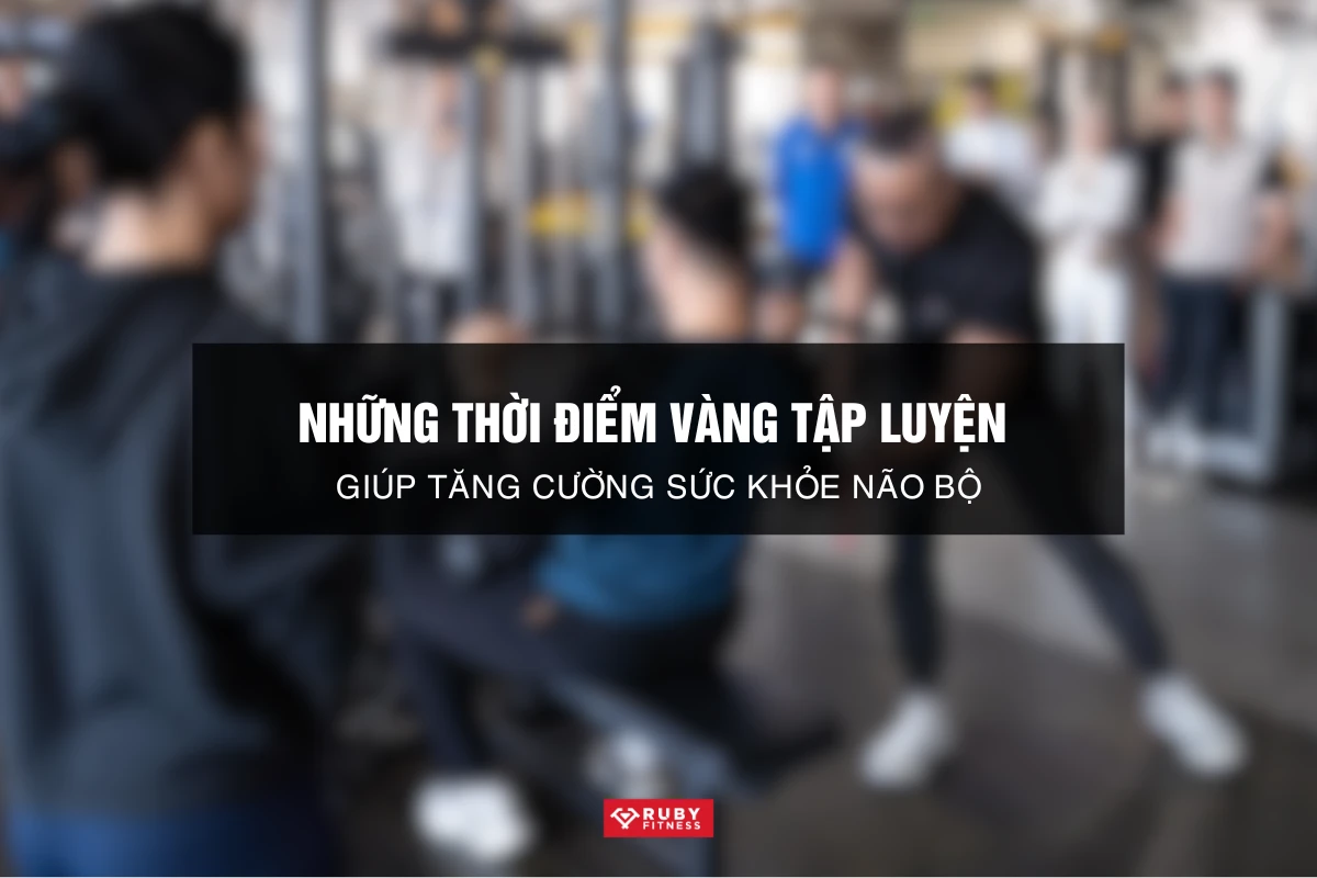 Những Thời Điểm Vàng Tập Luyện Giúp Tăng Cường Sức Khỏe Não Bộ